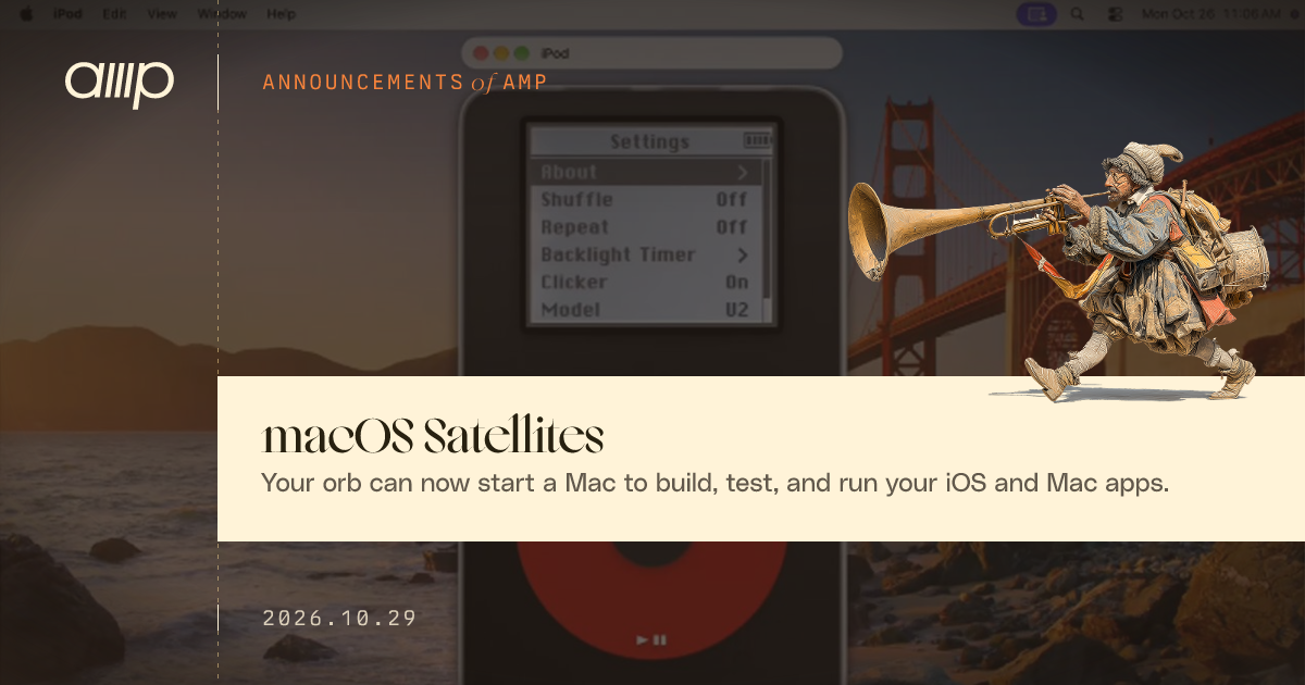 Amp 推出 macOS Satellites:云端 Mac 自动构建、测试和运行苹果应用